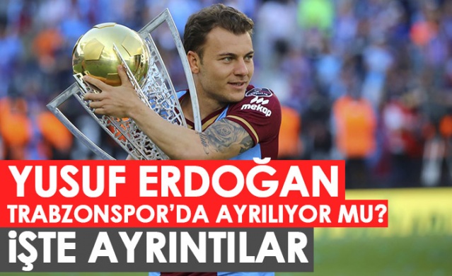 Yusuf Erdoğan Trabzonspor’dan ayrılıyor mu? İşte ayrıntılar