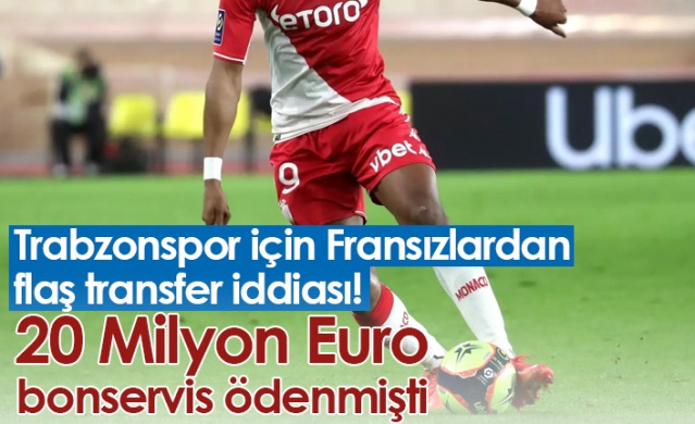 Trabzonspor için Fransızlardan flaş transfer iddiası! 20 Milyon Euro bonservis ödenmişti
