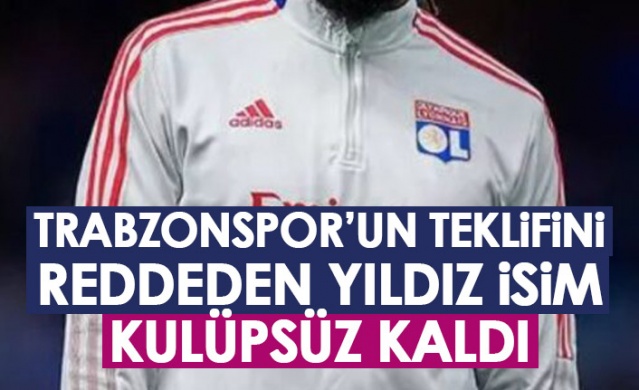 Trabzonspor'un teklifini reddeden yıldız isim kulüpsüz kaldı