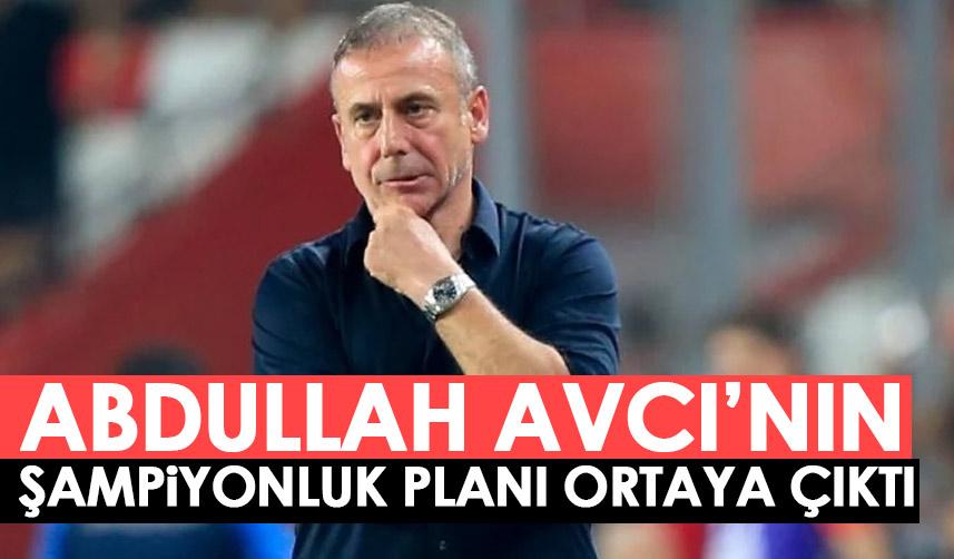 Trabzonspor'da Abdullah Avcı'nın şampiyonluk planı ortaya çıktı!