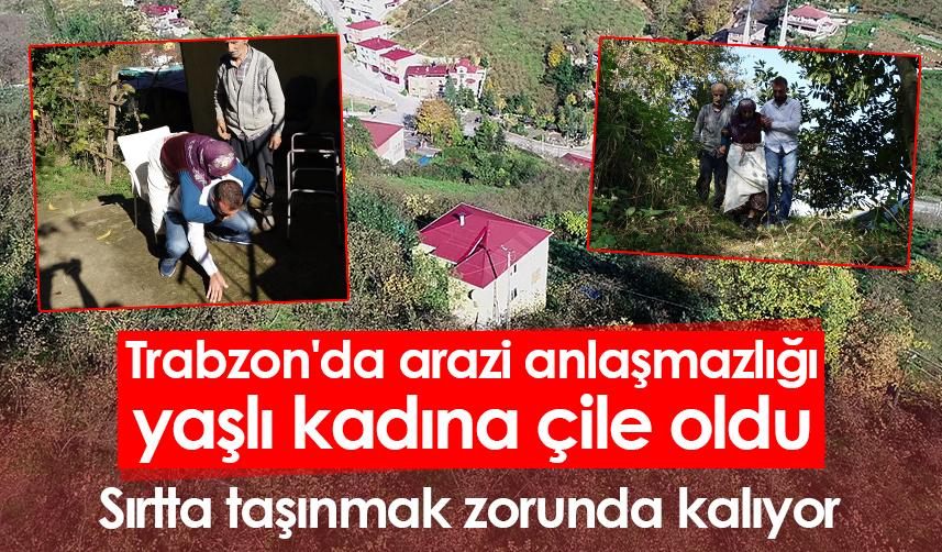 Trabzon'da arazi anlaşmazlığı yaşlı kadına çile oldu..Foto Galeri.