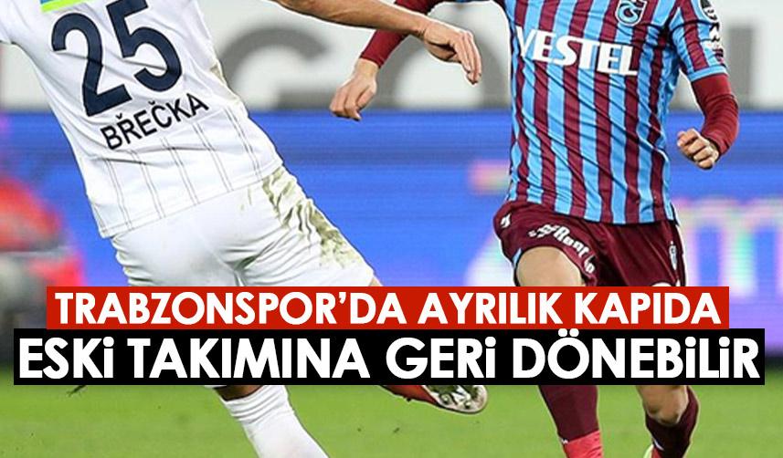 Trabzonspor’da ayrılık Kapıda! Eski takımına geri dönebilir