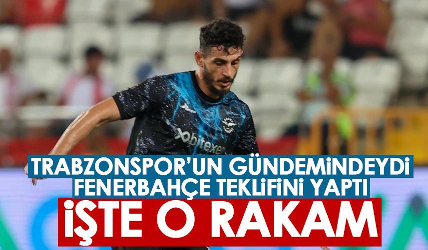 Trabzonspor’un gündemindeydi Fenerbahçe teklifini yaptı! İşte o rakam