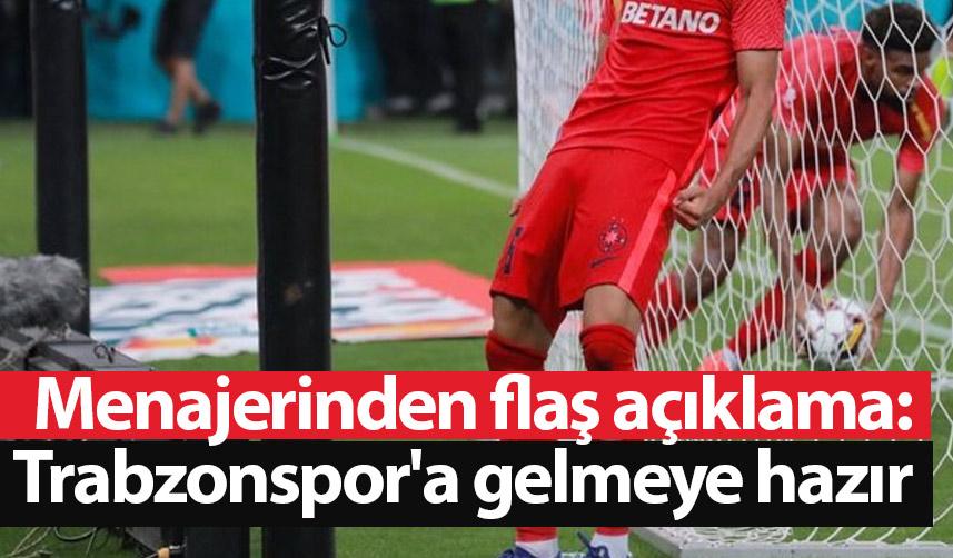 Menajerinden flaş açıklama: Trabzonspor'a gelmeye hazır