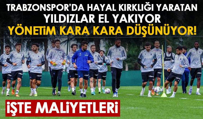 Trabzonspor'da hayal kırıklığı yaratan yıldızlar el yakıyor! İşte maliyetleri