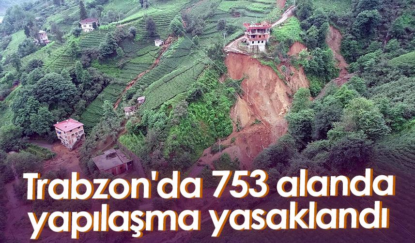 Trabzon'da 753 alanda yapılaşma yasaklandı