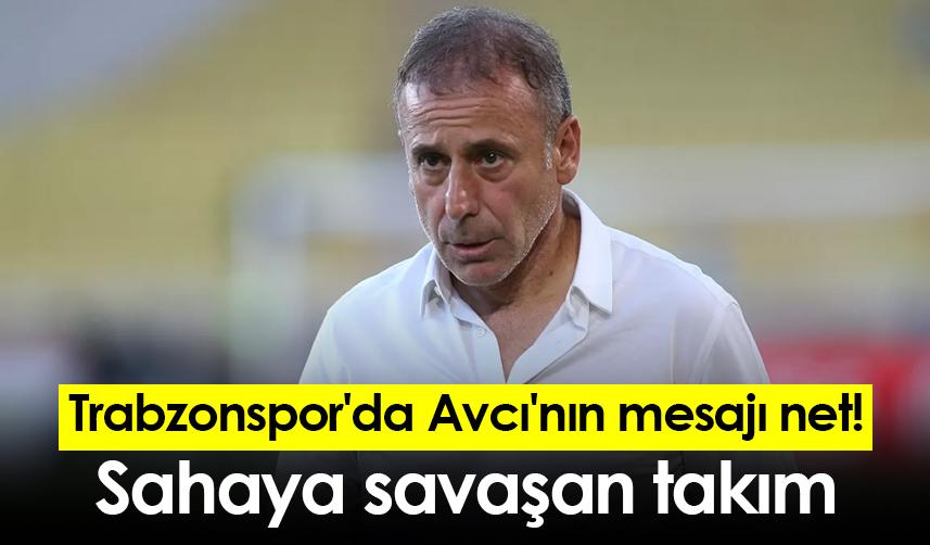 Trabzonspor'da Avcı'nın mesajı net! Sahaya savaşan takım
