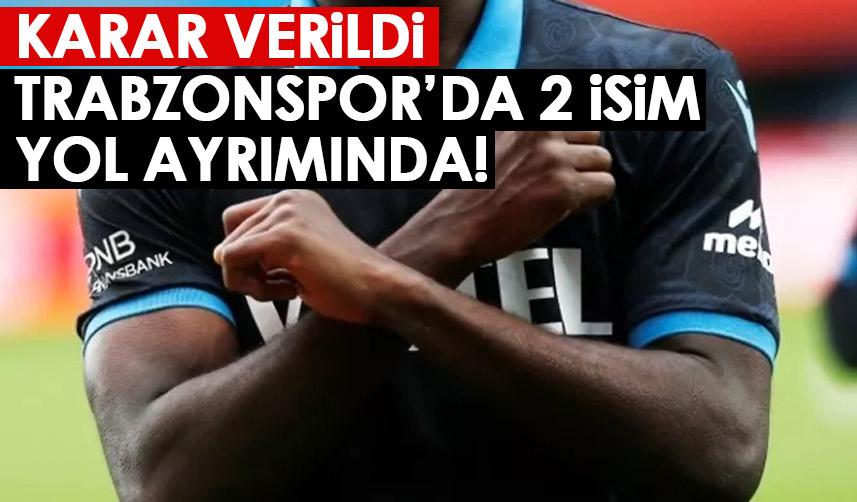 Karar verildi! Trabzonspor’da iki isim yol ayrımında!