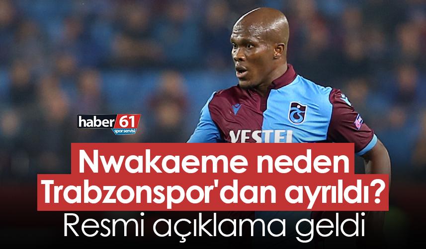 Nwakaeme neden Trabzonspor'dan ayrıldı? Resmi açıklama geldi