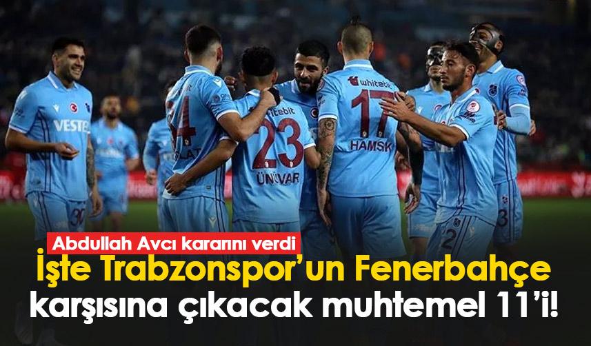 İşte Trabzonspor’un Fenerbahçe karşısına çıkacak muhtemel 11’i!