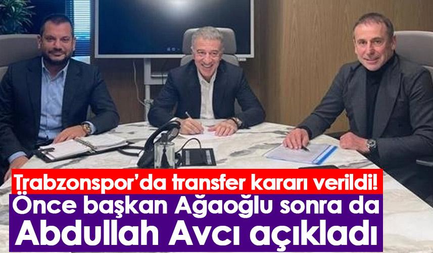 Trabzonspor’da transfer kararı verildi! Önce başkan Ağaoğlu sonra da Abdullah Avcı açıkladı