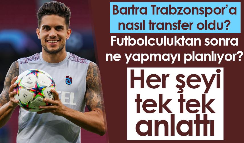 Bartra Trabzonspor'a nasıl transfer oldu? Her şeyi tek tek anlattı