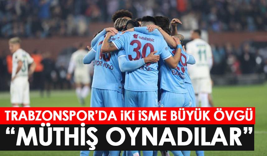 Trabzonsporlu iki isme büyük övgü: Müthiş oynadılar!