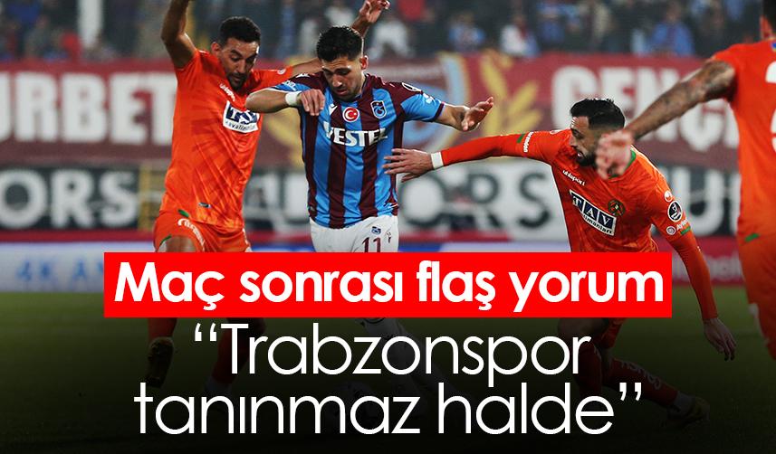 Maç sonrası flaş yorum: Trabzonspor tanınmaz halde