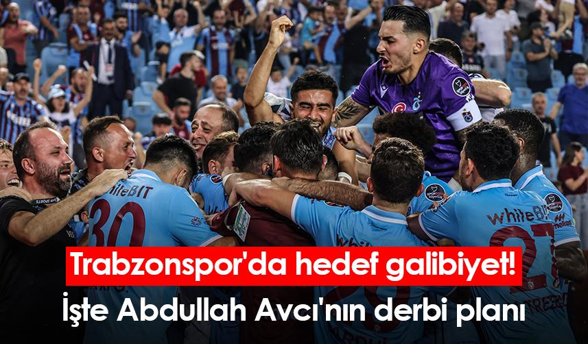 Trabzonspor'da hedef galibiyet! İşte Abdullah Avcı'nın derbi planı