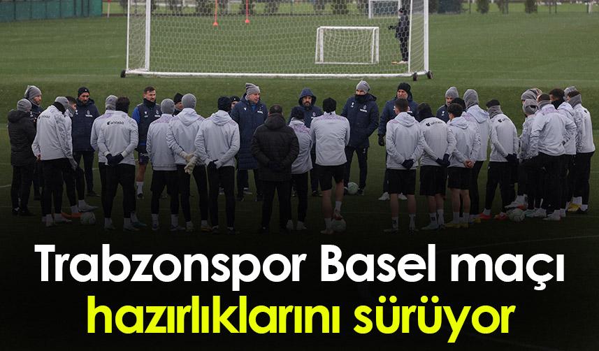 Trabzonspor Basel maçı hazırlıklarını sürüyor