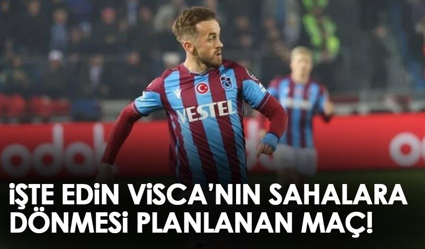 İşte Trabzonspor'un yıldızı Visca'nın sahalara dönmesi için planlanan maç