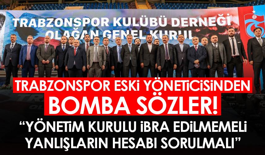 Trabzonspor eski yöneticisinden bomba sözler! “Yönetim Kurulu ibra edilmemeli, yanlışların hesabı sorulmalı”