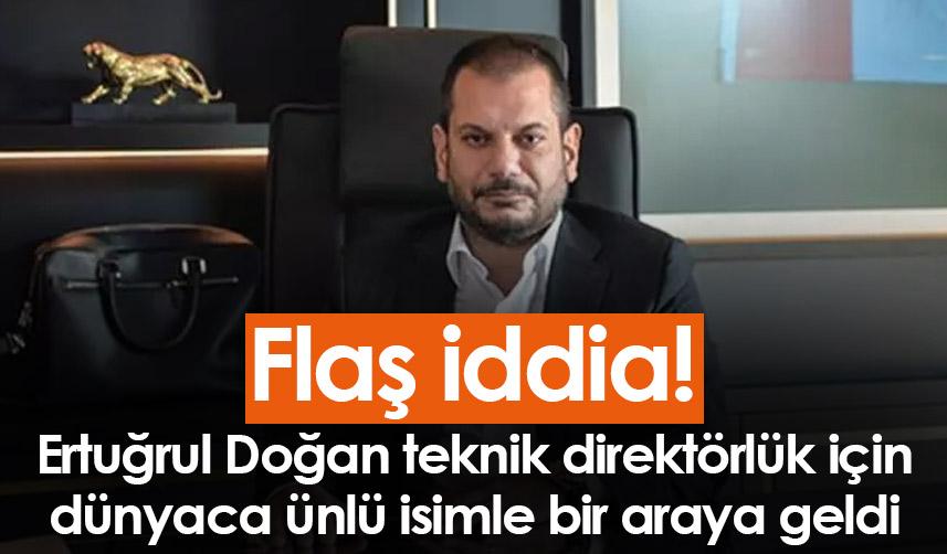 Flaş İddia! Trabzonspor'da Ertuğrul Doğan Teknik direktörlük için dünyaca ünlü isimle İstanbul'da görüştü