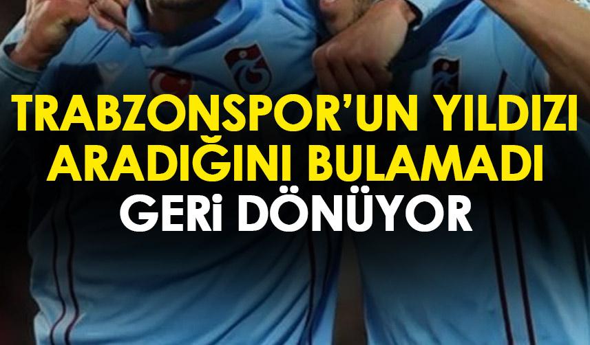Yıldız isim Trabzonspor’dan aradığını bulamadı! Geri dönüyor