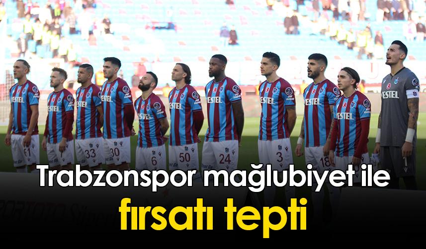 Trabzonspor mağlubiyet ile fırsatı tepti