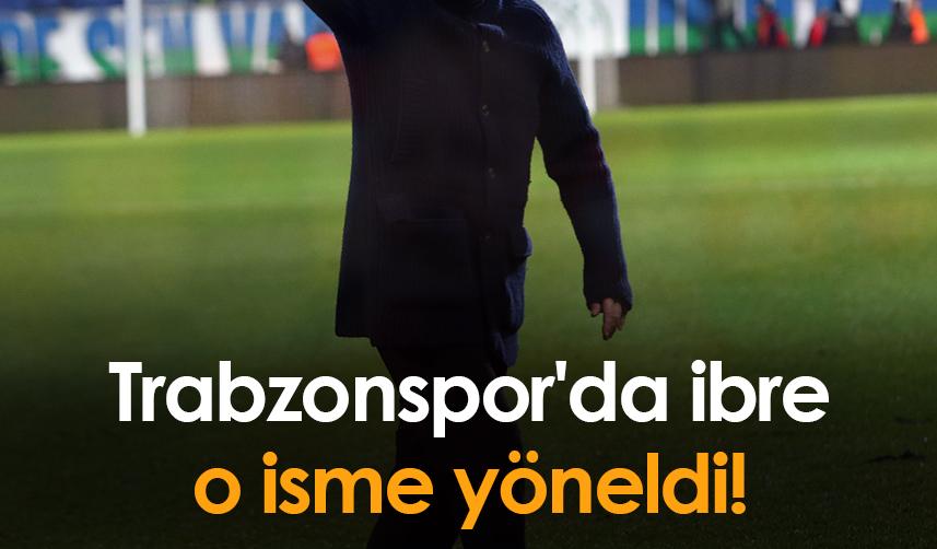 Trabzonspor'da ibre o isme yöneldi!