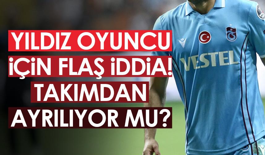 Trabzonspor'un golcüsü için flaş iddia! Ayrılıyor mu?