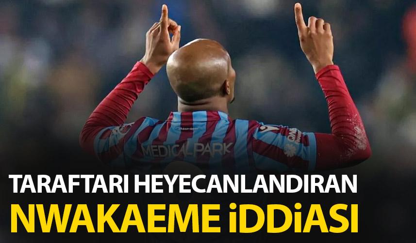 Nwakaeme geri mi dönüyor! Trabzonspor taraftarını heyecanlandıran gelişme