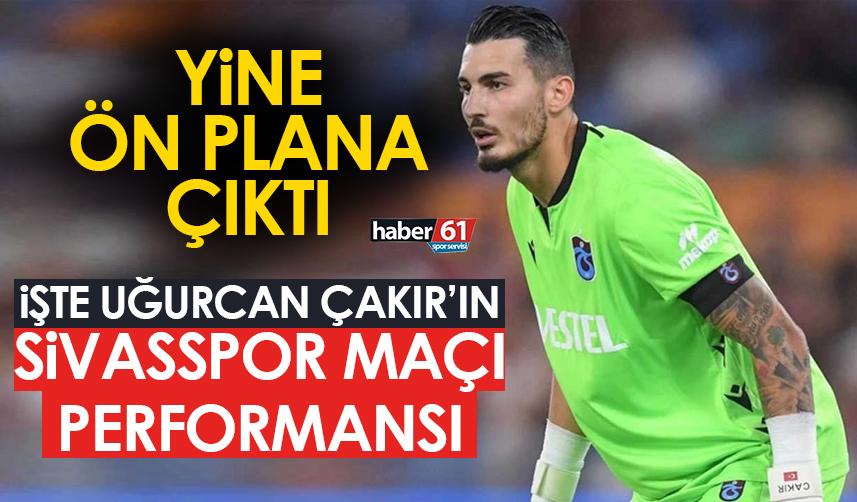 Trabzonspor’da Uğurcan Çakır’ın Sivasspor maçı performansı