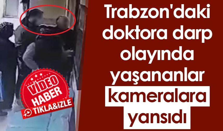 Trabzon'daki doktora darp olayında yaşananlar kameralara yansıdı