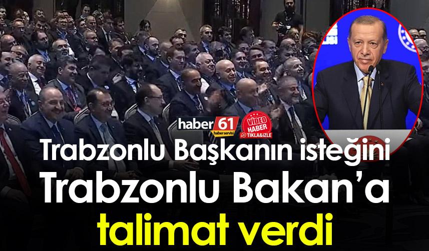Cumhurbaşkanı Erdoğan Trabzonlu Başkanın isteğini Trabzonlu Bakan’a talimat verdi