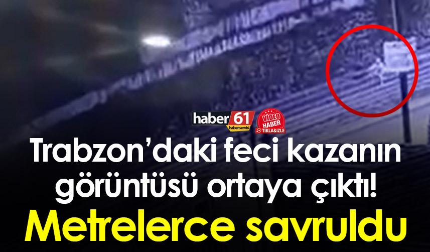 Trabzon’daki feci kazanın görüntüsü ortaya çıktı! İşte o acı anlar
