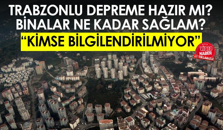 Trabzonlu depreme hazır mı? Binalar ne kadar sağlam? 
