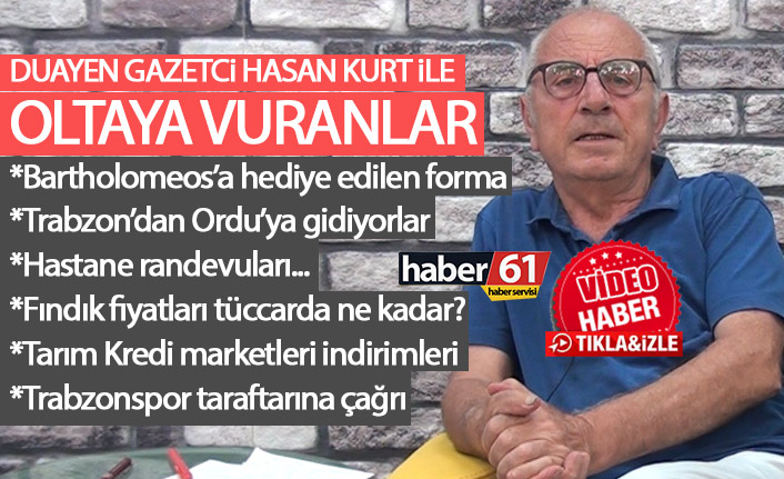 Duayen gazeteci Hasan Kurt Trabzon'daki gelişmeleri Oltaya Vuranlarda yorumladı 18.08.2022