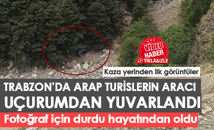 Trabzon'da araç uçurumdan yuvarlandı! Arap turist hayatını kaybetti