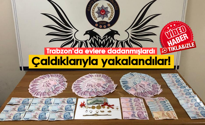 Trabzon'da hırsızlar çaldıklarıyla yakalandı