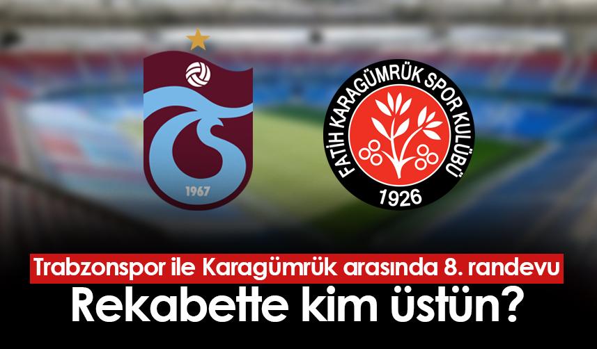 Trabzonspor ile Karagümrük 8. kez karşı karşıya gelecek! Rekabette kim üstün?