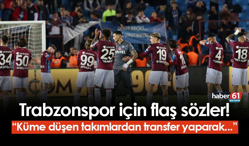 Trabzonspor için dikkat çeken sözler! 