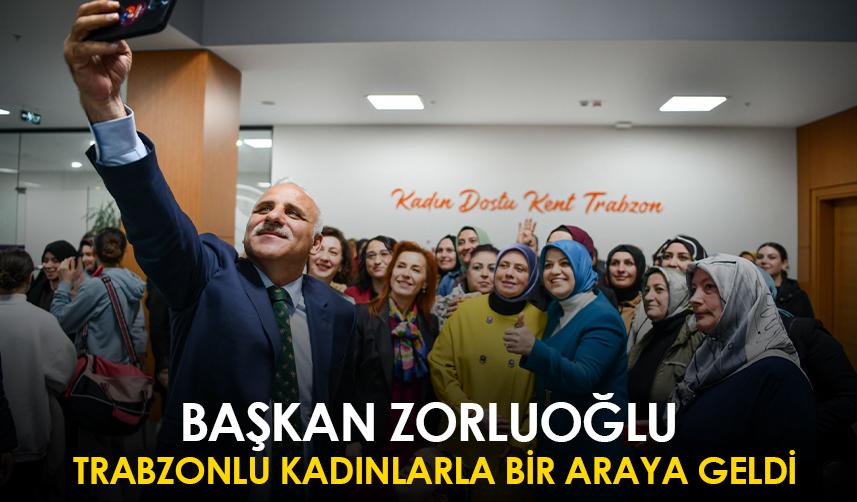 Başkan Zorluoğlu Trabzonlu kadınlarla bir araya geldi