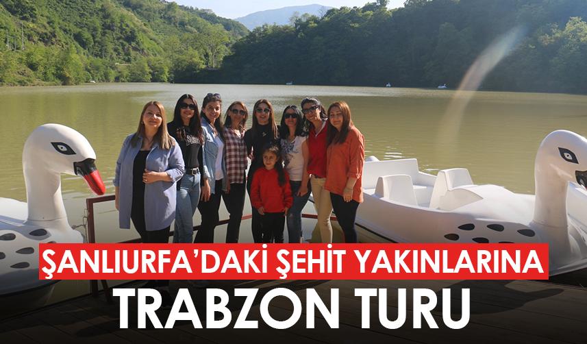 Şanlıurfa'daki şehit yakınlarına Trabzon turu