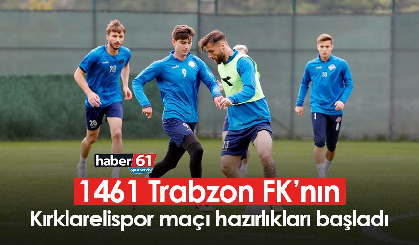 1461 Trabzon FK’nın Kırklarelispor maçı hazırlıkları başladı
