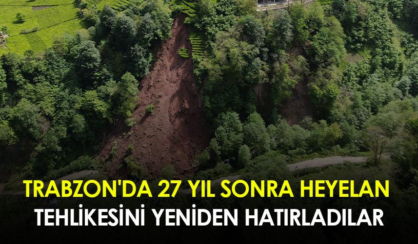 Trabzon'da 27 yıl sonra heyelan tehlikesini yeniden hatırladılar