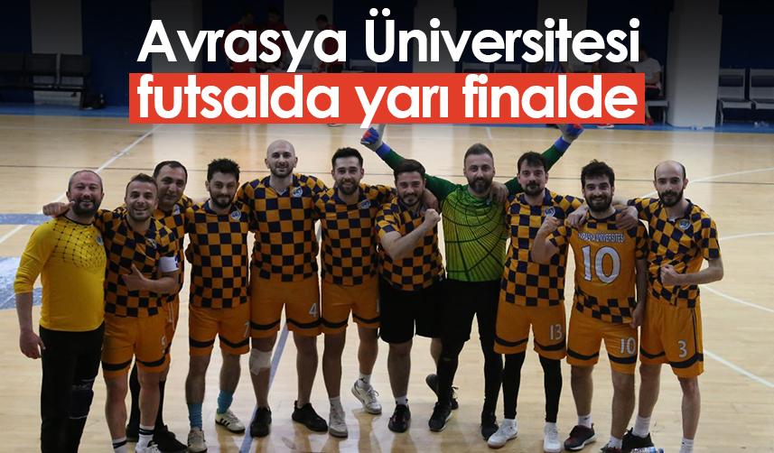 Avrasya Üniversitesi futsalda yarı finalde