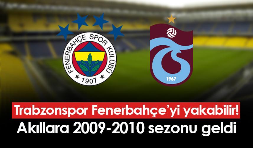 Trabzonspor Fenerbahçe'yi yakabilir! Akıllara o sezon geldi