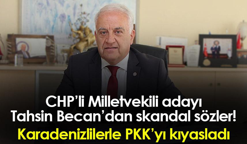 CHP’li Milletvekili adayı Tahsin Becan’dan skandal sözler! Karadenizlilerle PKK’yı kıyasladı