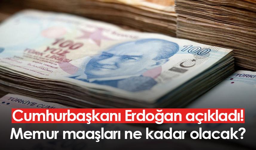 Cumhurbaşkanı Erdoğan açıkladı! Memur maaşları ne kadar olacak?