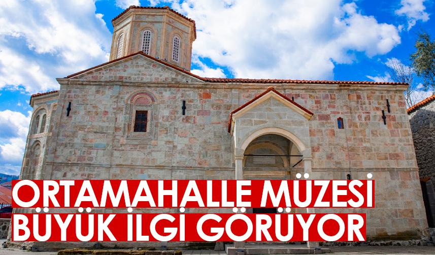 Trabzon'da Ortamahalle Müzesi'ne yoğun ilgi