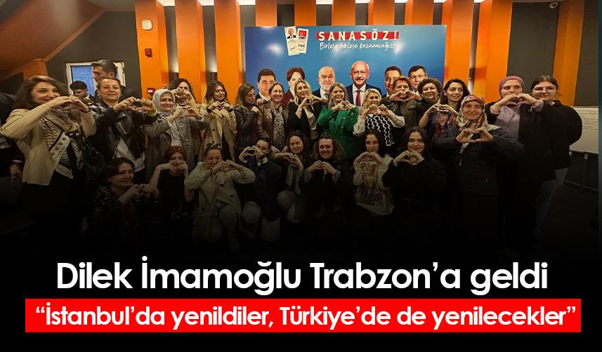 Dilek İmamoğlu Trabzon’a geldi “İstanbul’da yenildiler, Türkiye’de de yenilecekler”