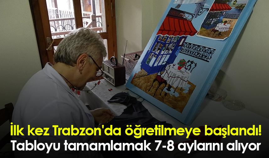 İlk kez Trabzon'da öğretilmeye başlandı! Tabloyu tamamlamak 7-8 aylarını alıyor