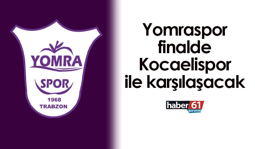Trabzon ekibi Yomraspor finalde Kocaelispor ile karşılaşacak